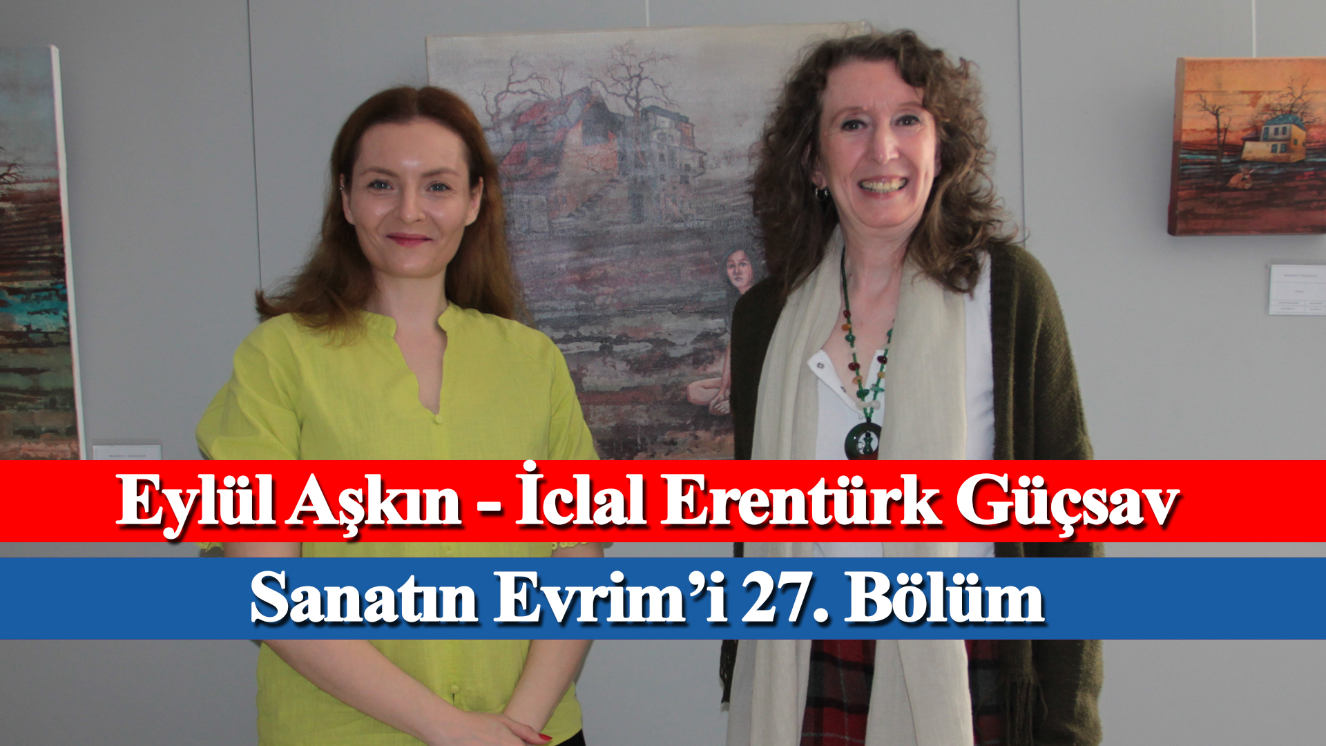 Sanatın Evrim’i 27. Bölüm – İclal Erentürk Güçsav, Günsu Saraçoğlu – Evrim Sanat, Mikado İletişim 1